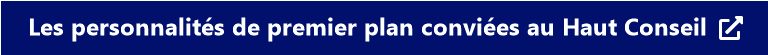 Les personnalités de premier plan conviées au Haut Conseil
