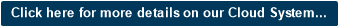 Click here for more details on our Cloud System...