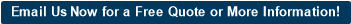 Email Us Now for a Free Quote or More Information!